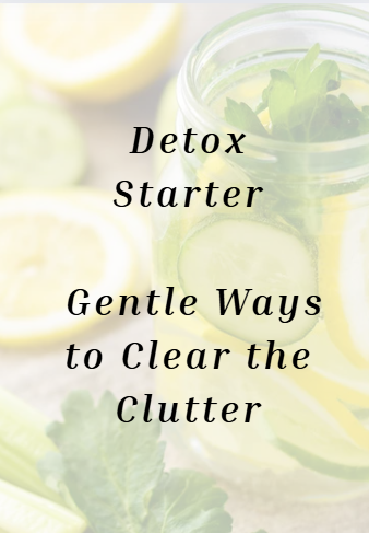 Detox Series Starter – Gentle Ways to Clear the Clutter (Free Download)